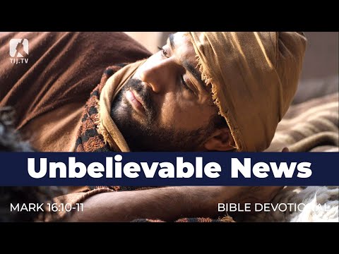 204. Unbelievable News – Mark 16:10-11