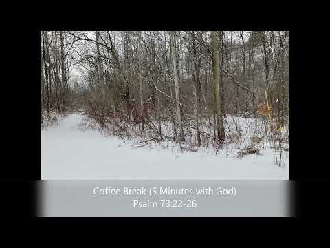 Coffee Break (5 Minutes with God) Psalm 73:22-26