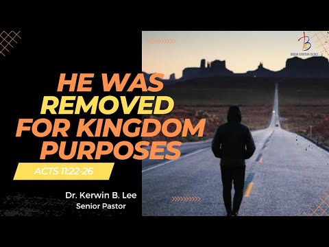 8/9/2022 Bible Study: He Was Removed For Kingdom Purposes - Acts 11:22-26