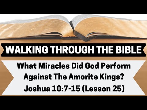 What MIRACLES Did GOD PERFORM Against the AMORITE Kings?  | Joshua 10:7-15 | Lesson 25 | WTTB