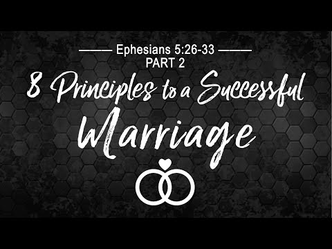 8 Principles to a Successful Marriage - Part 2 (Ephesians 5:26-33)