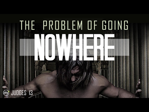 The Problem of Going Nowhere-, Judges 13:21-14:5