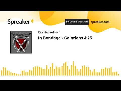 In Bondage - Galatians 4:25 (made with Spreaker)