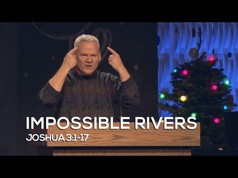 Joshua 3:1-17, Impossible Rivers
