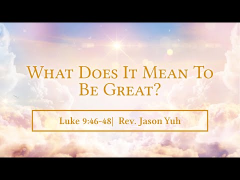 What Does It Mean to Be Great? (Luke 9:46-48)