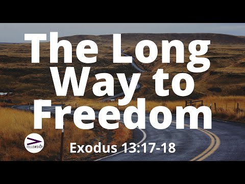 The Long Way to Freedom. | Exodus 13:17-18