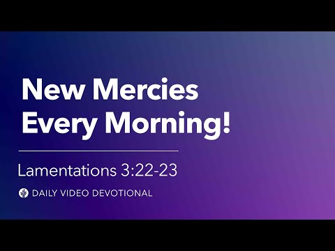New Mercies Every Morning! | Lamentations 3:22-23 | Our Daily Bread Video Devotional