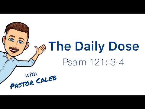 The Daily Dose with Pastor Caleb - Psalm 121:3-4