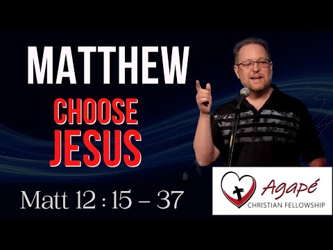 Matthew 12:15-37  “Choose JESUS!”  #matthew #agapechristianfellowshipaz