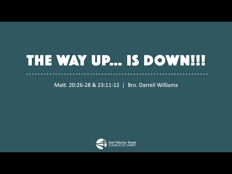 The Way Up ....Is Down!!! | Matt. 20:26-28 & 23:11-12