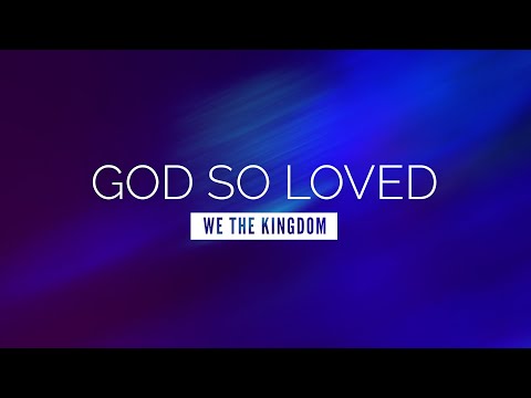 God So Loved - We The Kingdom | LYRIC VIDEO