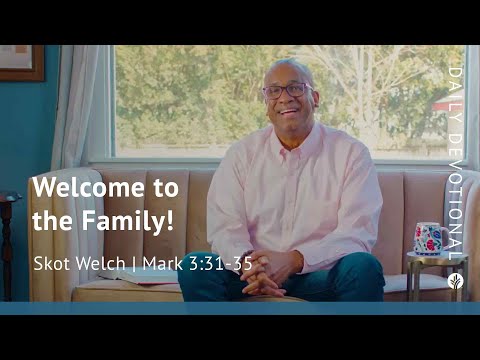 Welcome to the Family! | Mark 3:31–35 | Our Daily Bread Video Devotional