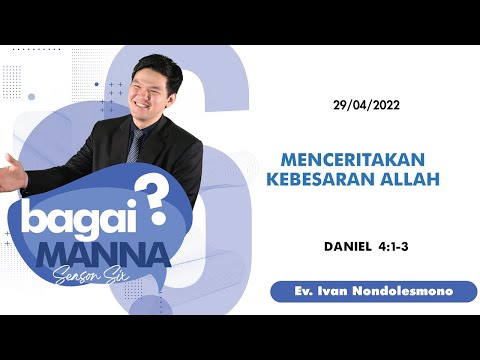 bagaiMANNA 29.04.22 | Daniel 4 : 1 - 3 | Menceritakan Kebesaran Allah