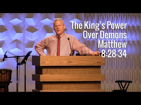 Matthew 8:28-34, The King's Power Over Demons