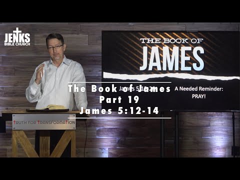 The Book of James (Part 19) | (James 5:12-14)