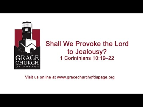 Shall We Provoke the Lord to Jealousy? - 1 Corinthians 10:19–22