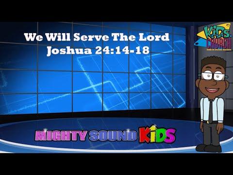 Joshua 24:14-18 -- We Will Serve The Lord – Bible Lesson – Mighty Sound Kids