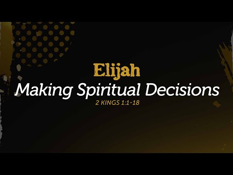 Making Spiritual Decisions - 2 Kings 1:1-18 | Dr. Carl Broggi