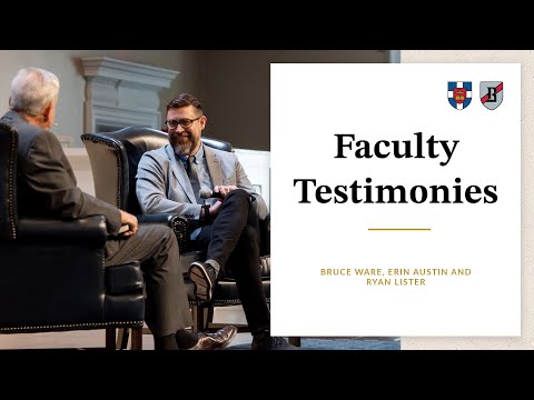 Faculty Testimonies | Bruce Ware, Erin Austin and Ryan Lister