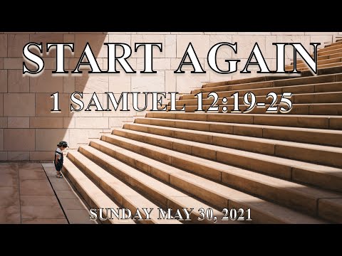 Sunday May 30 2021: "Start Again" - 1 Samuel 12:19-25
