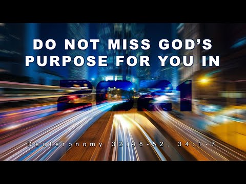 Do Not Miss God's Purpose For You In 2021 [Deuteronomy 32:48-52, 34:1-7] by Pastor Tony Hartze