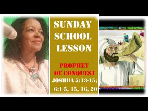 SUNDAY SCHOOL LESSON  PROPHET OF CONQUEST; Joshua 5: 13-15; 6:1-5, 15, 16, and 20.