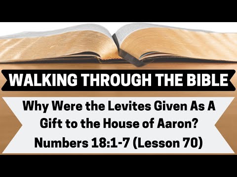 Why Were the Levites Given As A Gift to the House of Aaron? [Numbers 18:1-7][Lesson 70][WTTB]