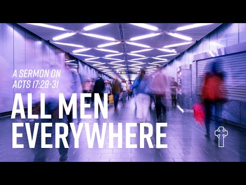 “All Men Everywhere” Acts 17:29-31