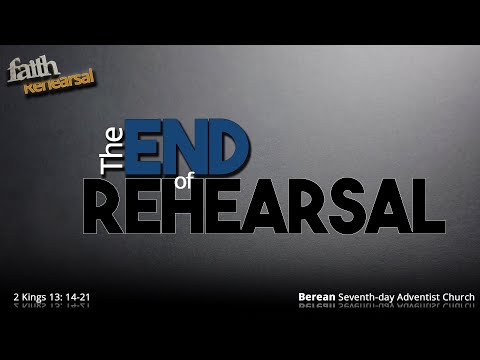 Faith REHEARSAL- The END of REHEARSAL - 2 Kings 13:14-21