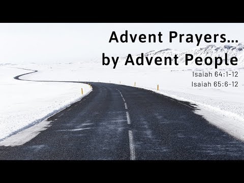 December 2, 2018  -  Isaiah 65:6-12  "...by Advent People" (part 2)
