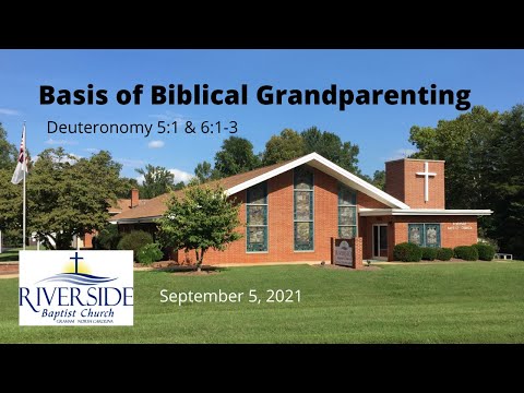 Basis of Biblical Grandparenting Deuteronomy 5:1 & 6:1-3 September 5, 2021