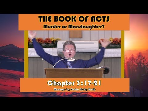 Acts 3:17-21 'Murder or Manslaughter?' Message by Pastor Ricky Kurth