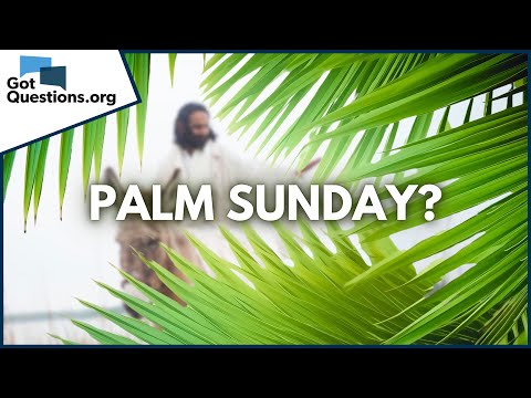 What is Palm Sunday?  |  GotQuestions.org
