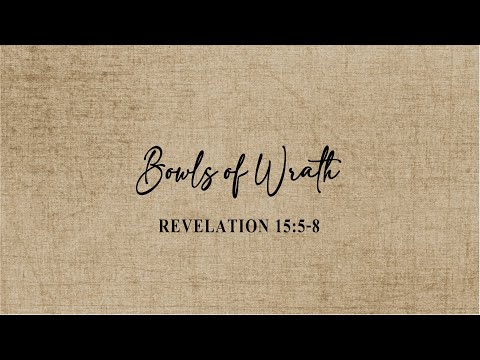 Revelation 15:5-8 - Bowls of Wrath