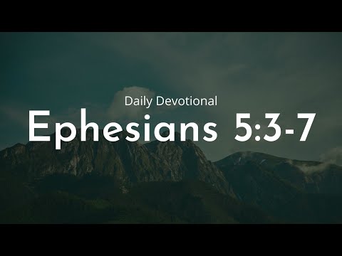 Daily Devotional | Ephesians 5:3-7 | October 15th 2022