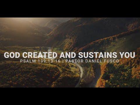 God Created and Sustains You (Psalm 139:13-16) - Pastor Daniel Fusco