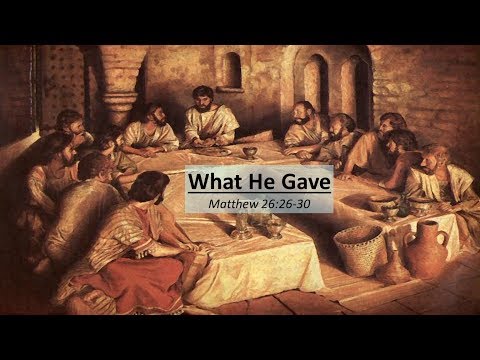 What He Gave (Matthew 26: 26-30)