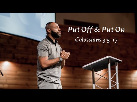 Put Off and Put On (Colossians 3:5-17)