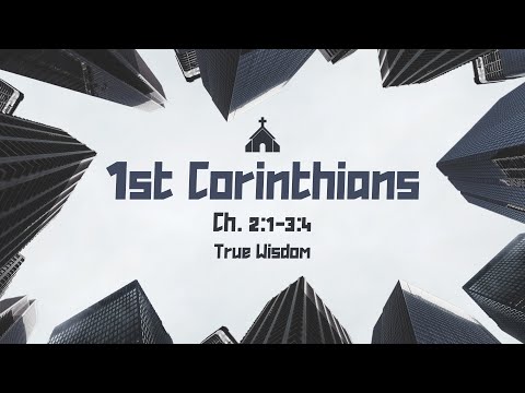 1 Corinthians 2:1 - 3:4 | True Wisdom