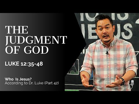 The Judgment of God | Luke 12:35-48 | Who Is Jesus? (Part 42)
