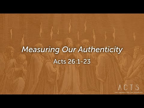 Measuring Our Authenticity - Acts 26:1-23