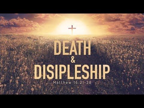 Death and Discipleship (Matthew 16:21-28)