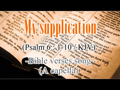 My supplication (Psalm 6 : 1-10 / KJV) -Bible verses song (A capella)-