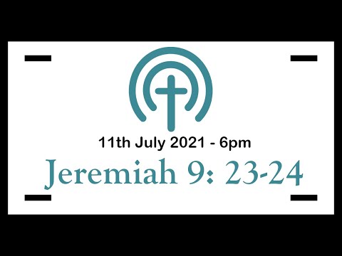 11th July 2021 - 6:00 PM (Jeremiah 9:23-24)