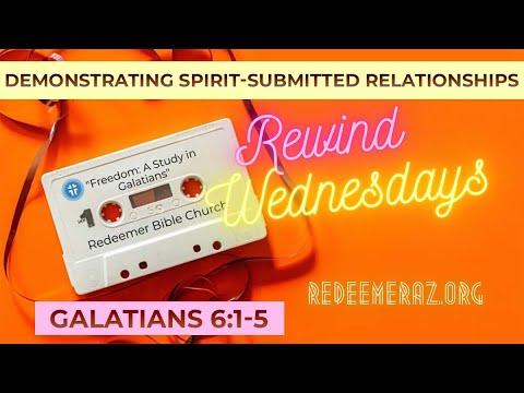 Demonstrating Spirit-Submitted Relationships (Galatians 6:1-5) | Rewind Wednesdays