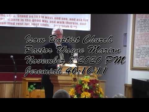Isom Baptist Church Pastor Wayne Marion November 8 2020 PM Jeremiah 46:10-11