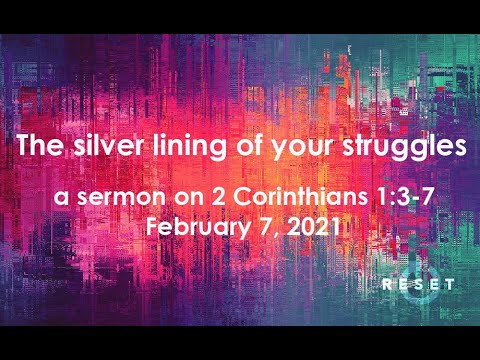 The silver lining of your struggles - a sermon on 2 Corinthians 1:3-7 - February 7, 2021