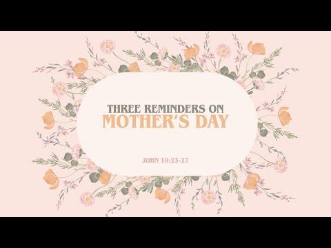 Three Reminders On Mother's Day | John 19:23-27 | May 12 | David Hernandez