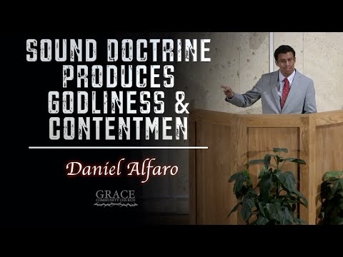 Daniel Alfaro - Sound Doctrine Produces Godliness and Contentment  (1 Timothy 6:3-10)