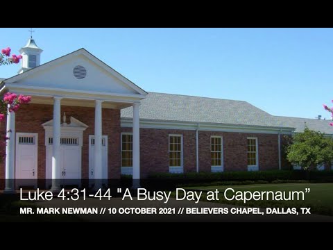 Mr. Mark Newman -- Luke 4:31-44 "A Busy Day at Capernaum” (10 October 2021)